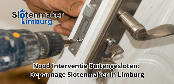 Nood Interventie Buitengesloten: Depannage Slotenmaker in Limburg